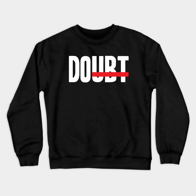 Do Doubt Motivational Crewneck Sweatshirt by worshiptee